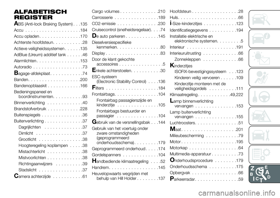 FIAT TALENTO 2020  Instructieboek (in Dutch) ALFABETISCH
REGISTER
ABS (Anti-lock Braking System) . . .135
Accu....................184
Accu opladen...............170
Achterste hoofdsteun...........28
Actieve veiligheidssystemen......135
AdBlue (U