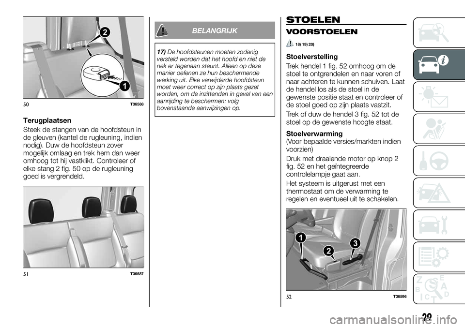 FIAT TALENTO 2020  Instructieboek (in Dutch) Terugplaatsen
Steek de stangen van de hoofdsteun in
de gleuven (kantel de rugleuning, indien
nodig). Duw de hoofdsteun zover
mogelijk omlaag en trek hem dan weer
omhoog tot hij vastklikt. Controleer o