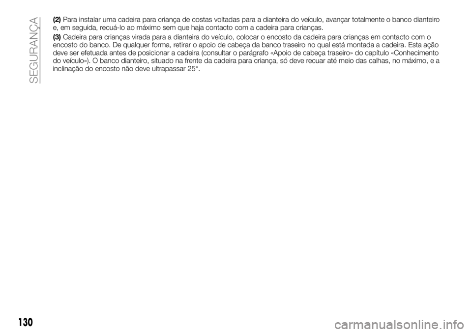 FIAT TALENTO 2017 Manual de Uso e Manutenção (in Portuguese) (2)Para instalar uma cadeira para criança de costas voltadas para a dianteira do veículo, avançar totalmente o banco dianteiro
e, em seguida, recuá-lo ao máximo sem que haja contacto com a cadeir FIAT TALENTO 2017 Manual de Uso e Manutenção (in Portuguese) (2)Para instalar uma cadeira para criança de costas voltadas para a dianteira do veículo, avançar totalmente o banco dianteiro
e, em seguida, recuá-lo ao máximo sem que haja contacto com a cadeir