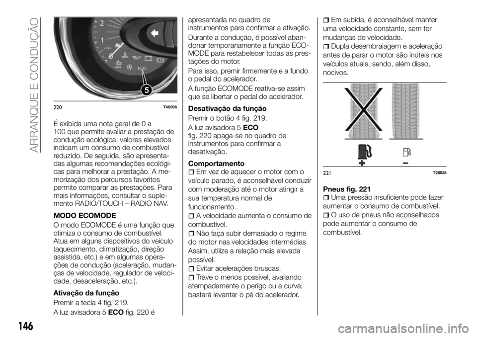 FIAT TALENTO 2017  Manual de Uso e Manutenção (in Portuguese) É exibida uma nota geral de 0 a
100 que permite avaliar a prestação de
condução ecológica: valores elevados
indicam um consumo de combustível
reduzido. De seguida, são apresenta-
das algumas r