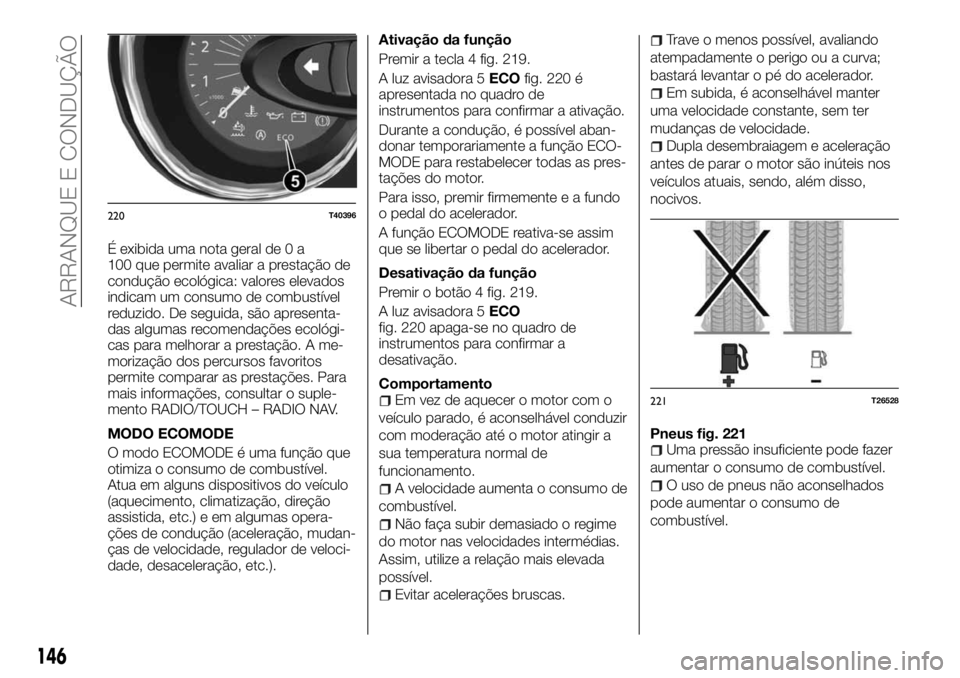 FIAT TALENTO 2018 Manual de Uso e Manutenção (in Portuguese) É exibida uma nota geral de 0 a
100 que permite avaliar a prestação de
condução ecológica: valores elevados
indicam um consumo de combustível
reduzido. De seguida, são apresenta-
das algumas r FIAT TALENTO 2018 Manual de Uso e Manutenção (in Portuguese) É exibida uma nota geral de 0 a
100 que permite avaliar a prestação de
condução ecológica: valores elevados
indicam um consumo de combustível
reduzido. De seguida, são apresenta-
das algumas r
