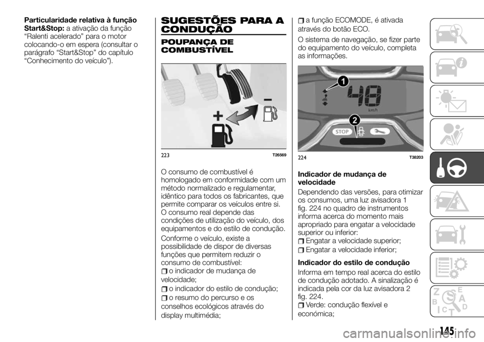 FIAT TALENTO 2019 Manual de Uso e Manutenção (in Portuguese) Particularidade relativa à função
Start&Stop:a ativação da função
“Ralenti acelerado” para o motor
colocando-o em espera (consultar o
parágrafo “Start&Stop” do capítulo
“Conheciment FIAT TALENTO 2019 Manual de Uso e Manutenção (in Portuguese) Particularidade relativa à função
Start&Stop:a ativação da função
“Ralenti acelerado” para o motor
colocando-o em espera (consultar o
parágrafo “Start&Stop” do capítulo
“Conheciment