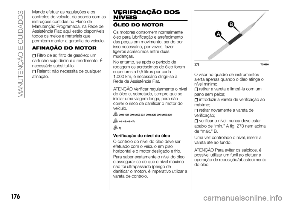 FIAT TALENTO 2019 Manual de Uso e Manutenção (in Portuguese) Mande efetuar as regulações e os
controlos do veículo, de acordo com as
instruções contidas no Plano de
Manutenção Programada, na Rede de
Assistência Fiat: aqui estão disponíveis
todos os me FIAT TALENTO 2019 Manual de Uso e Manutenção (in Portuguese) Mande efetuar as regulações e os
controlos do veículo, de acordo com as
instruções contidas no Plano de
Manutenção Programada, na Rede de
Assistência Fiat: aqui estão disponíveis
todos os me