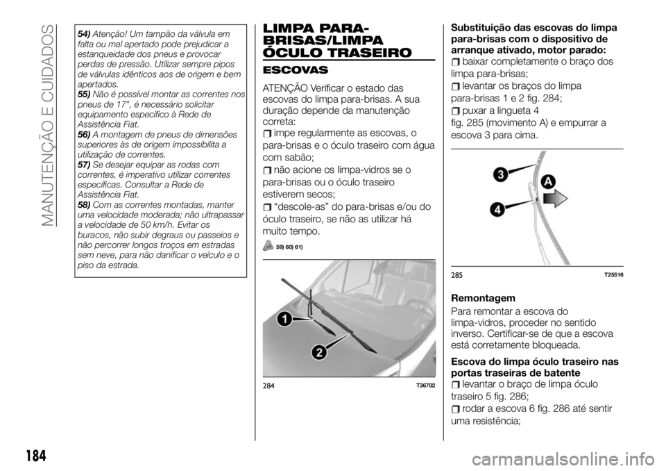 FIAT TALENTO 2019 Manual de Uso e Manutenção (in Portuguese) 54)Atenção! Um tampão da válvula em
falta ou mal apertado pode prejudicar a
estanqueidade dos pneus e provocar
perdas de pressão. Utilizar sempre pipos
de válvulas idênticos aos de origem e bem FIAT TALENTO 2019 Manual de Uso e Manutenção (in Portuguese) 54)Atenção! Um tampão da válvula em
falta ou mal apertado pode prejudicar a
estanqueidade dos pneus e provocar
perdas de pressão. Utilizar sempre pipos
de válvulas idênticos aos de origem e bem