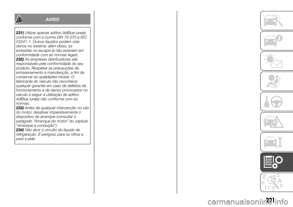 FIAT TALENTO 2019  Manual de Uso e Manutenção (in Portuguese) AVISO
231)Utilizar apenas aditivo AdBlue (ureia)
conforme com a norma DIN 70 070 e ISO
22241-1. Outros líquidos podem criar
danos no sistema: além disso, as
emissões no escape já não estariam em

