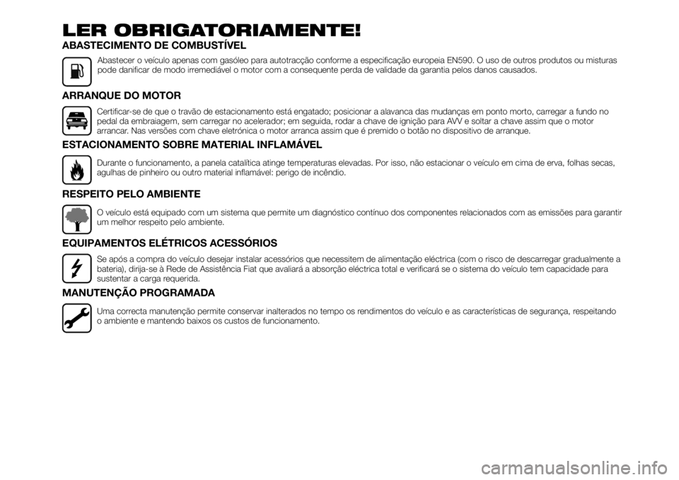 FIAT TALENTO 2021 Manual de Uso e Manutenção (in Portuguese) LER OBRIGATORIAMENTE!
ABASTECIMENTO DE COMBUSTÍVEL
Abastecer o veículo apenas com gasóleo para autotracção conforme a especificação europeia EN590. O uso de outros produtos ou misturas
pode dan FIAT TALENTO 2021 Manual de Uso e Manutenção (in Portuguese) LER OBRIGATORIAMENTE!
ABASTECIMENTO DE COMBUSTÍVEL
Abastecer o veículo apenas com gasóleo para autotracção conforme a especificação europeia EN590. O uso de outros produtos ou misturas
pode dan