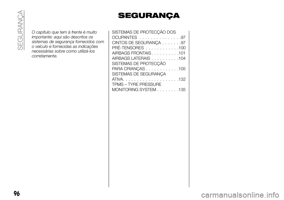 FIAT TALENTO 2019  Manual de Uso e Manutenção (in Portuguese) SEGURANÇA
O capítulo que tem à frente é muito
importante: aqui são descritos os
sistemas de segurança fornecidos com
o veículo e fornecidas as indicações
necessárias sobre como utilizá-los
