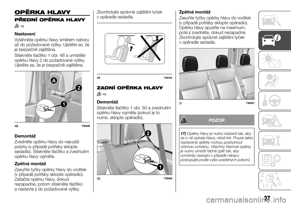 FIAT TALENTO 2017  Návod k použití a údržbě (in Czech) OPĚRKA HLAVY
PŘEDNÍ OPĚRKA HLAVY
17)
Nastavení
Vytáhněte opěrku hlavy směrem nahoru
až do požadované výšky. Ujistěte se, že
je bezpečně zajištěna.
Stiskněte tlačítko 1 obr. 48 a