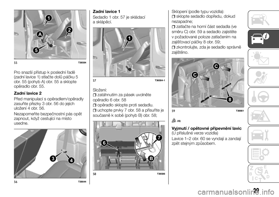 FIAT TALENTO 2017  Návod k použití a údržbě (in Czech) Pro snazší přístup k poslední řadě
(zadní lavice 1) stlačte dolů páčku 5
obr. 55 (pohyb A) obr. 55 a sklopte
opěradlo obr. 55.
Zadní lavice 2
Před manipulací s opěradlem/opěradly
zas