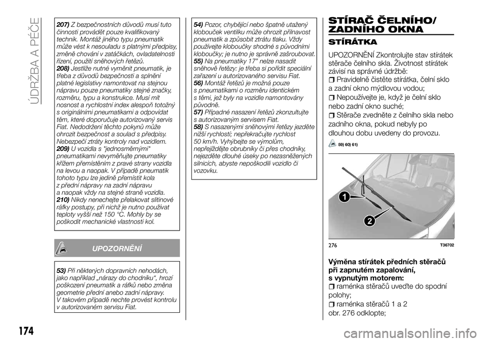 FIAT TALENTO 2018 Návod k použití a údržbě (in Czech) 207)Z bezpečnostních důvodů musí tuto
činnosti provádět pouze kvalifikovaný
technik. Montáž jiného typu pneumatik
může vést k nesouladu s platnými předpisy,
změně chování v zatá FIAT TALENTO 2018 Návod k použití a údržbě (in Czech) 207)Z bezpečnostních důvodů musí tuto
činnosti provádět pouze kvalifikovaný
technik. Montáž jiného typu pneumatik
může vést k nesouladu s platnými předpisy,
změně chování v zatá
