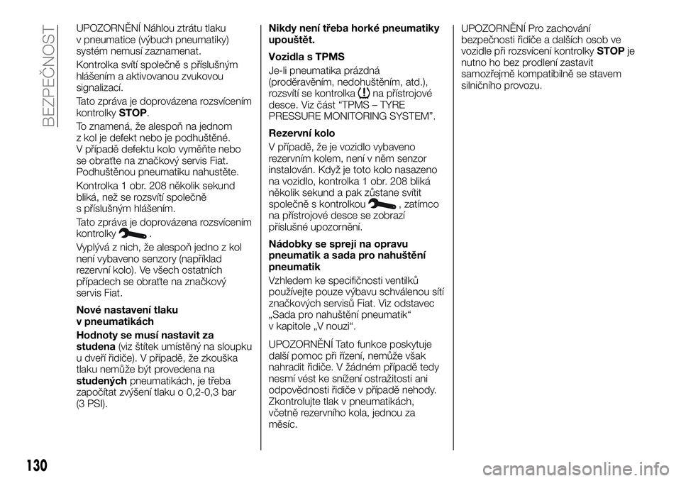 FIAT TALENTO 2020  Návod k použití a údržbě (in Czech) UPOZORNĚNÍ Náhlou ztrátu tlaku
v pneumatice (výbuch pneumatiky)
systém nemusí zaznamenat.
Kontrolka svítí společně s příslušným
hlášením a aktivovanou zvukovou
signalizací.
Tato zpr