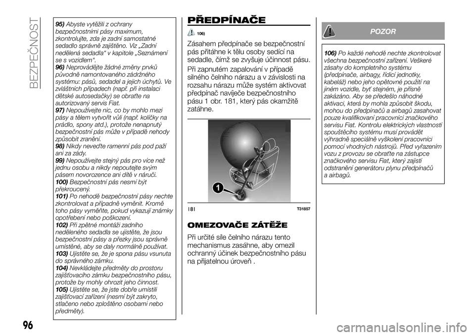 FIAT TALENTO 2021  Návod k použití a údržbě (in Czech) 95)Abyste vytěžili z ochrany
bezpečnostními pásy maximum,
zkontrolujte, zda je zadní samostatné
sedadlo správně zajištěno. Viz „Zadní
nedělená sedadla“ v kapitole „Seznámení
se s