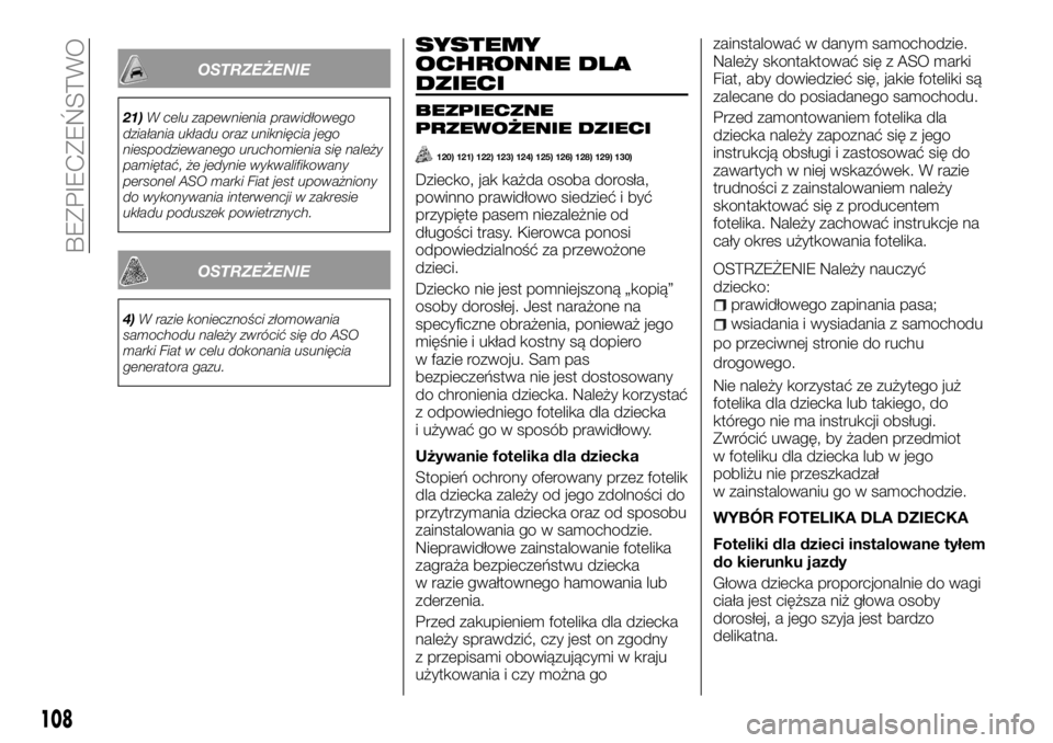 FIAT TALENTO 2017 Instrukcja obsługi (in Polish) OSTRZEŻENIE
21)W celu zapewnienia prawidłowego
działania układu oraz uniknięcia jego
niespodziewanego uruchomienia się należy
pamiętać, że jedynie wykwalifikowany
personel ASO marki Fiat jes FIAT TALENTO 2017 Instrukcja obsługi (in Polish) OSTRZEŻENIE
21)W celu zapewnienia prawidłowego
działania układu oraz uniknięcia jego
niespodziewanego uruchomienia się należy
pamiętać, że jedynie wykwalifikowany
personel ASO marki Fiat jes