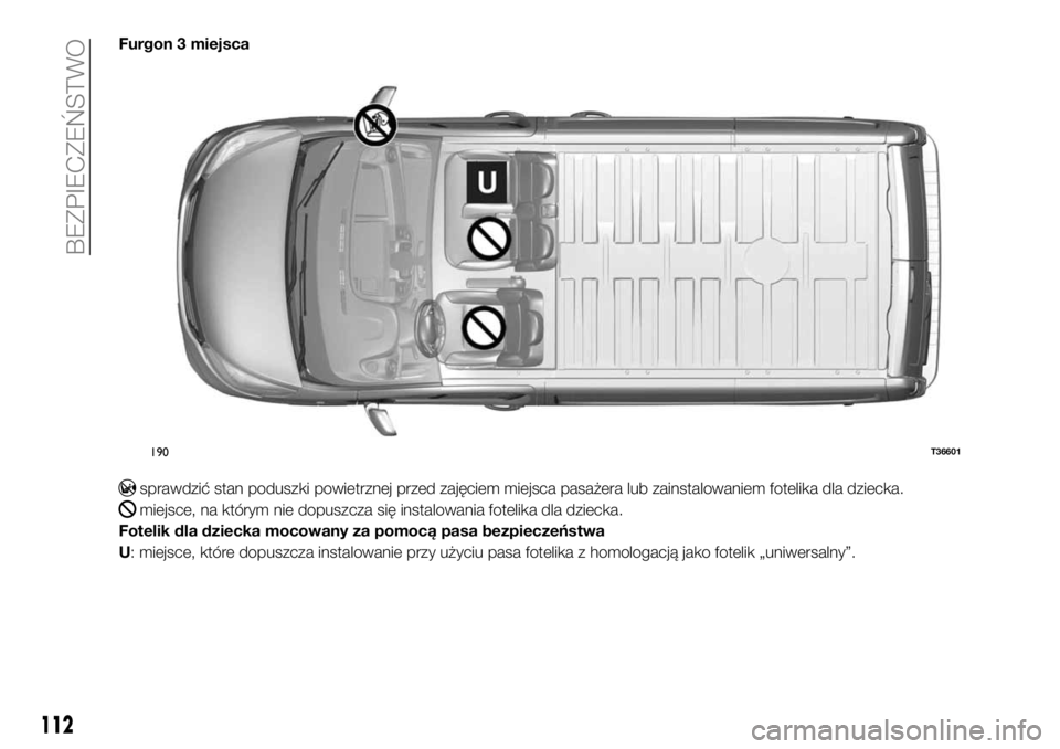 FIAT TALENTO 2017 Instrukcja obsługi (in Polish) Furgon 3 miejsca
sprawdzić stan poduszki powietrznej przed zajęciem miejsca pasażera lub zainstalowaniem fotelika dla dziecka.
miejsce, na którym nie dopuszcza się instalowania fotelika dla dziec FIAT TALENTO 2017 Instrukcja obsługi (in Polish) Furgon 3 miejsca
sprawdzić stan poduszki powietrznej przed zajęciem miejsca pasażera lub zainstalowaniem fotelika dla dziecka.
miejsce, na którym nie dopuszcza się instalowania fotelika dla dziec