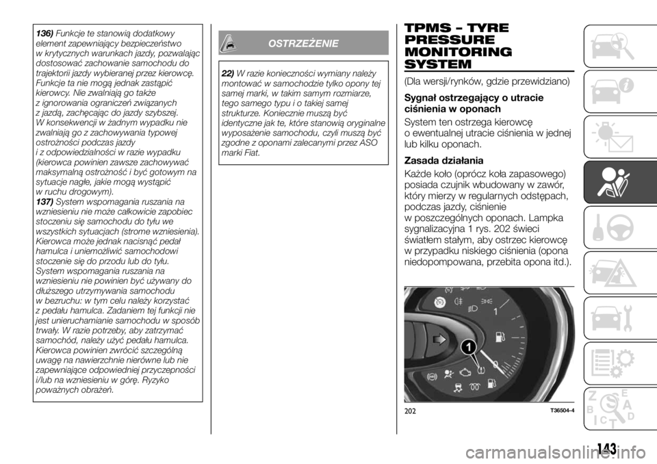 FIAT TALENTO 2017 Instrukcja obsługi (in Polish) 136)Funkcje te stanowią dodatkowy
element zapewniający bezpieczeństwo
w krytycznych warunkach jazdy, pozwalając
dostosować zachowanie samochodu do
trajektorii jazdy wybieranej przez kierowcę.
Fu FIAT TALENTO 2017 Instrukcja obsługi (in Polish) 136)Funkcje te stanowią dodatkowy
element zapewniający bezpieczeństwo
w krytycznych warunkach jazdy, pozwalając
dostosować zachowanie samochodu do
trajektorii jazdy wybieranej przez kierowcę.
Fu