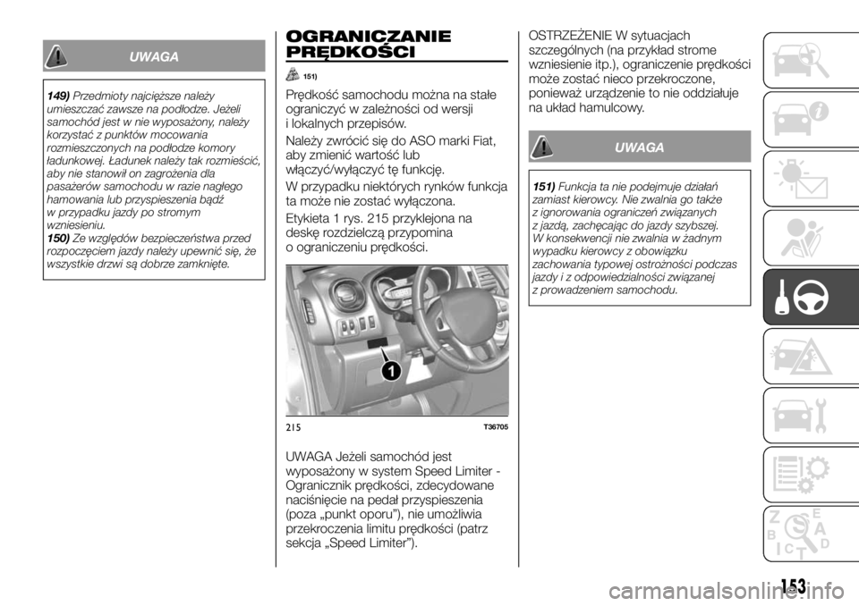 FIAT TALENTO 2017 Instrukcja obsługi (in Polish) UWAGA
149)Przedmioty najcięższe należy
umieszczać zawsze na podłodze. Jeżeli
samochód jest w nie wyposażony, należy
korzystać z punktów mocowania
rozmieszczonych na podłodze komory
ładunk FIAT TALENTO 2017 Instrukcja obsługi (in Polish) UWAGA
149)Przedmioty najcięższe należy
umieszczać zawsze na podłodze. Jeżeli
samochód jest w nie wyposażony, należy
korzystać z punktów mocowania
rozmieszczonych na podłodze komory
ładunk