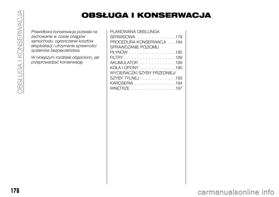 FIAT TALENTO 2017 Instrukcja obsługi (in Polish) OBSŁUGA I KONSERWACJA
Prawidłowa konserwacja pozwala na
zachowanie w czasie osiągów
samochodu, ograniczenie kosztów
eksploatacji i utrzymanie sprawności
systemów bezpieczeństwa.
W niniejszym r FIAT TALENTO 2017 Instrukcja obsługi (in Polish) OBSŁUGA I KONSERWACJA
Prawidłowa konserwacja pozwala na
zachowanie w czasie osiągów
samochodu, ograniczenie kosztów
eksploatacji i utrzymanie sprawności
systemów bezpieczeństwa.
W niniejszym r