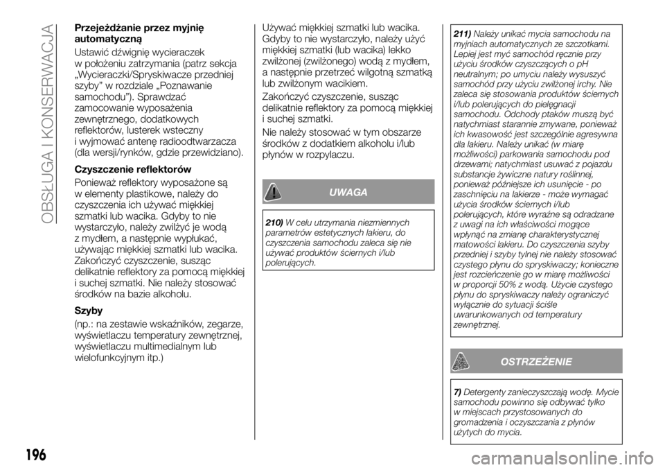 FIAT TALENTO 2017 Instrukcja obsługi (in Polish) Przejeżdżanie przez myjnię
automatyczną
Ustawić dźwignię wycieraczek
w położeniu zatrzymania (patrz sekcja
„Wycieraczki/Spryskiwacze przedniej
szyby” w rozdziale „Poznawanie
samochodu FIAT TALENTO 2017 Instrukcja obsługi (in Polish) Przejeżdżanie przez myjnię
automatyczną
Ustawić dźwignię wycieraczek
w położeniu zatrzymania (patrz sekcja
„Wycieraczki/Spryskiwacze przedniej
szyby” w rozdziale „Poznawanie
samochodu