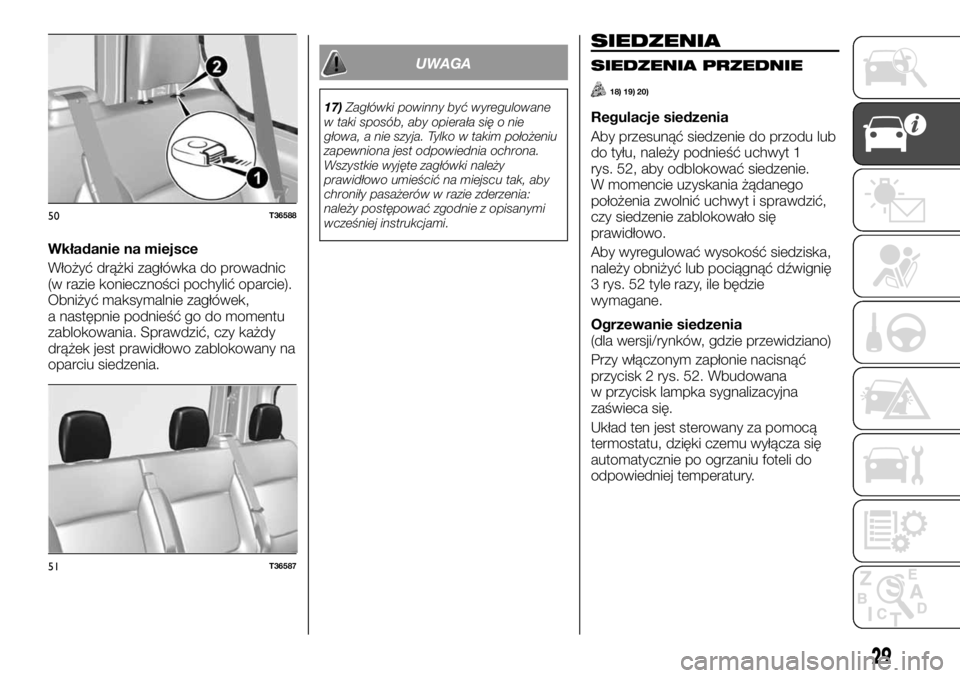 FIAT TALENTO 2017 Instrukcja obsługi (in Polish) Wkładanie na miejsce
Włożyć drążki zagłówka do prowadnic
(w razie konieczności pochylić oparcie).
Obniżyć maksymalnie zagłówek,
a następnie podnieść go do momentu
zablokowania. Sprawd FIAT TALENTO 2017 Instrukcja obsługi (in Polish) Wkładanie na miejsce
Włożyć drążki zagłówka do prowadnic
(w razie konieczności pochylić oparcie).
Obniżyć maksymalnie zagłówek,
a następnie podnieść go do momentu
zablokowania. Sprawd