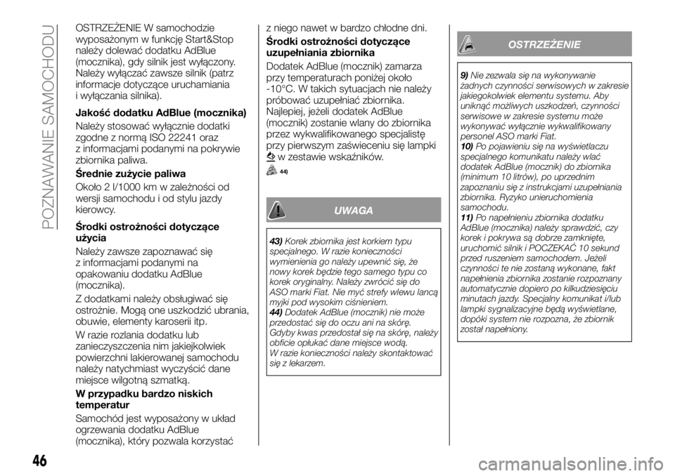 FIAT TALENTO 2017  Instrukcja obsługi (in Polish) OSTRZEŻENIE W samochodzie
wyposażonym w funkcję Start&Stop
należy dolewać dodatku AdBlue
(mocznika), gdy silnik jest wyłączony.
Należy wyłączać zawsze silnik (patrz
informacje dotyczące ur