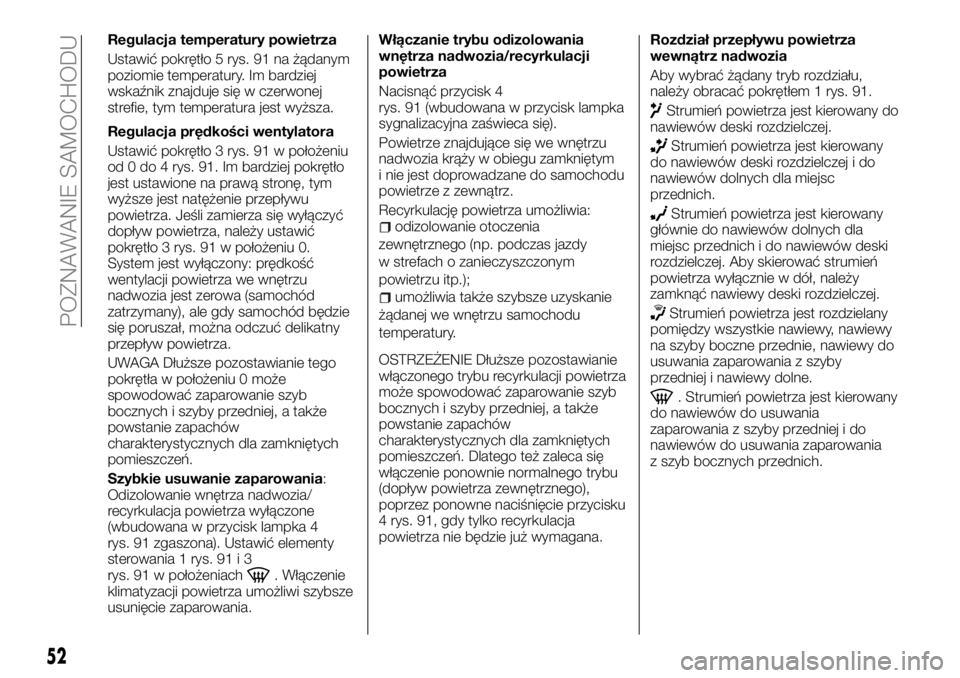 FIAT TALENTO 2017 Instrukcja obsługi (in Polish) Regulacja temperatury powietrza
Ustawić pokrętło 5 rys. 91 na żądanym
poziomie temperatury. Im bardziej
wskaźnik znajduje się w czerwonej
strefie, tym temperatura jest wyższa.
Regulacja prędk FIAT TALENTO 2017 Instrukcja obsługi (in Polish) Regulacja temperatury powietrza
Ustawić pokrętło 5 rys. 91 na żądanym
poziomie temperatury. Im bardziej
wskaźnik znajduje się w czerwonej
strefie, tym temperatura jest wyższa.
Regulacja prędk