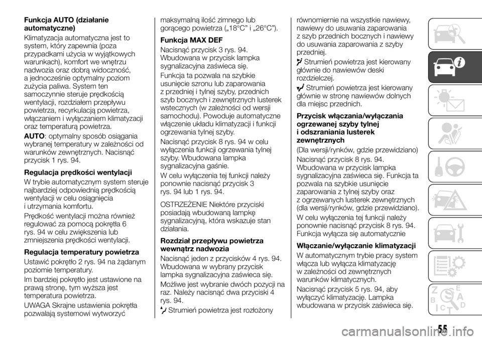FIAT TALENTO 2017 Instrukcja obsługi (in Polish) Funkcja AUTO (działanie
automatyczne)
Klimatyzacja automatyczna jest to
system, który zapewnia (poza
przypadkami użycia w wyjątkowych
warunkach), komfort we wnętrzu
nadwozia oraz dobrą widoczno FIAT TALENTO 2017 Instrukcja obsługi (in Polish) Funkcja AUTO (działanie
automatyczne)
Klimatyzacja automatyczna jest to
system, który zapewnia (poza
przypadkami użycia w wyjątkowych
warunkach), komfort we wnętrzu
nadwozia oraz dobrą widoczno