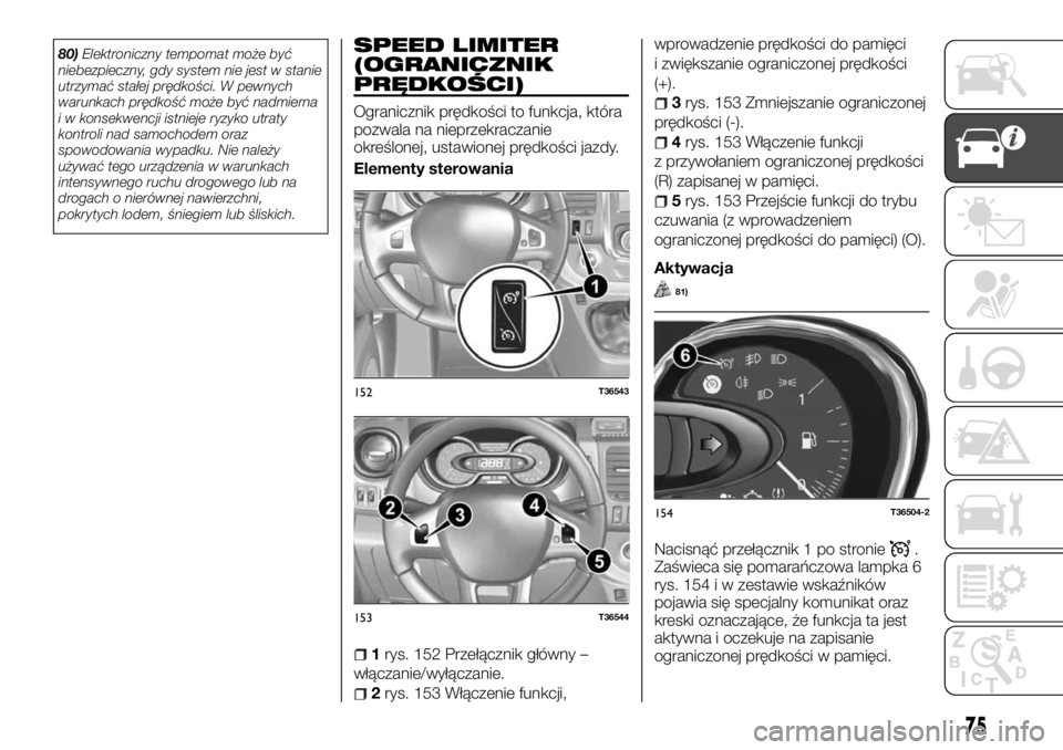 FIAT TALENTO 2017 Instrukcja obsługi (in Polish) 80)Elektroniczny tempomat może być
niebezpieczny, gdy system nie jest w stanie
utrzymać stałej prędkości. W pewnych
warunkach prędkość może być nadmierna
i w konsekwencji istnieje ryzyko ut FIAT TALENTO 2017 Instrukcja obsługi (in Polish) 80)Elektroniczny tempomat może być
niebezpieczny, gdy system nie jest w stanie
utrzymać stałej prędkości. W pewnych
warunkach prędkość może być nadmierna
i w konsekwencji istnieje ryzyko ut