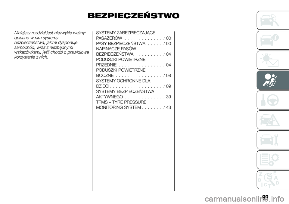 FIAT TALENTO 2018  Instrukcja obsługi (in Polish) BEZPIECZEŃSTWO
Niniejszy rozdział jest niezwykle ważny:
opisano w nim systemy
bezpieczeństwa, jakimi dysponuje
samochód, wraz z niezbędnymi
wskazówkami, jeśli chodzi o prawidłowe
korzystanie 