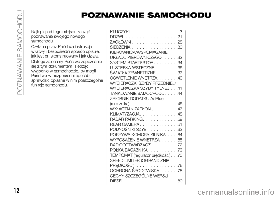 FIAT TALENTO 2018  Instrukcja obsługi (in Polish) POZNAWANIE SAMOCHODU
Najlepiej od tego miejsca zacząć
poznawanie swojego nowego
samochodu.
Czytana przez Państwa instrukcja
w łatwy i bezpośredni sposób opisuje,
jak jest on skonstruowany i jak 