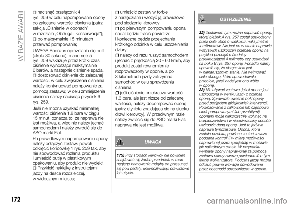 FIAT TALENTO 2018 Instrukcja obsługi (in Polish) nacisnąć przełącznik 4
rys. 259 w celu napompowania opony
do zalecanej wartości ciśnienia (patrz
sekcja „Ciśnienie w oponach”
w rozdziale „Obsługa i konserwacja”);
po maksymalnie 15 mi FIAT TALENTO 2018 Instrukcja obsługi (in Polish) nacisnąć przełącznik 4
rys. 259 w celu napompowania opony
do zalecanej wartości ciśnienia (patrz
sekcja „Ciśnienie w oponach”
w rozdziale „Obsługa i konserwacja”);
po maksymalnie 15 mi