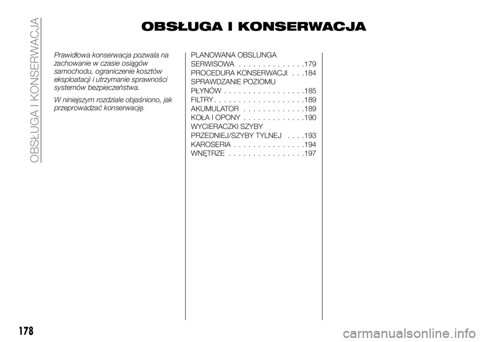 FIAT TALENTO 2018 Instrukcja obsługi (in Polish) OBSŁUGA I KONSERWACJA
Prawidłowa konserwacja pozwala na
zachowanie w czasie osiągów
samochodu, ograniczenie kosztów
eksploatacji i utrzymanie sprawności
systemów bezpieczeństwa.
W niniejszym r FIAT TALENTO 2018 Instrukcja obsługi (in Polish) OBSŁUGA I KONSERWACJA
Prawidłowa konserwacja pozwala na
zachowanie w czasie osiągów
samochodu, ograniczenie kosztów
eksploatacji i utrzymanie sprawności
systemów bezpieczeństwa.
W niniejszym r