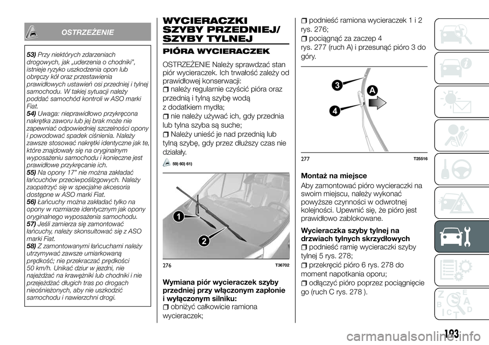 FIAT TALENTO 2018  Instrukcja obsługi (in Polish) OSTRZEŻENIE
53)Przy niektórych zdarzeniach
drogowych, jak „uderzenia o chodniki”,
istnieje ryzyko uszkodzenia opon lub
obręczy kół oraz przestawienia
prawidłowych ustawień osi przedniej i t