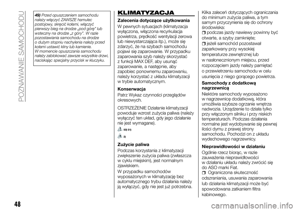 FIAT TALENTO 2018 Instrukcja obsługi (in Polish) 49)Przed opuszczeniem samochodu
należy włączyć ZAWSZE hamulec
postojowy, skręcić kołami, włączyć
pierwszy bieg na drodze „pod górę” lub
wsteczny na drodze „z góry”. W razie
pozost FIAT TALENTO 2018 Instrukcja obsługi (in Polish) 49)Przed opuszczeniem samochodu
należy włączyć ZAWSZE hamulec
postojowy, skręcić kołami, włączyć
pierwszy bieg na drodze „pod górę” lub
wsteczny na drodze „z góry”. W razie
pozost