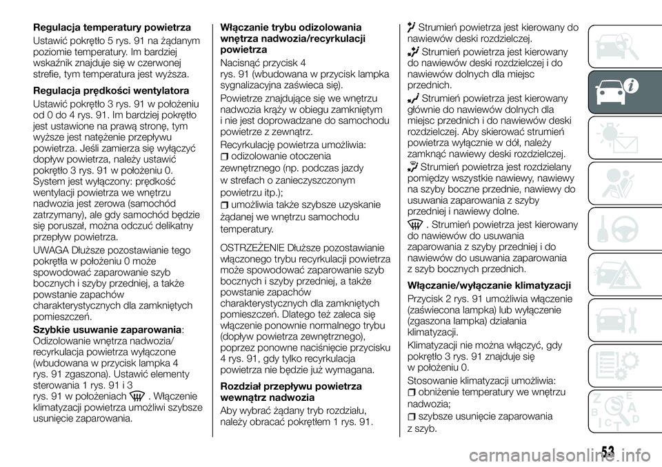 FIAT TALENTO 2018  Instrukcja obsługi (in Polish) Regulacja temperatury powietrza
Ustawić pokrętło 5 rys. 91 na żądanym
poziomie temperatury. Im bardziej
wskaźnik znajduje się w czerwonej
strefie, tym temperatura jest wyższa.
Regulacja prędk