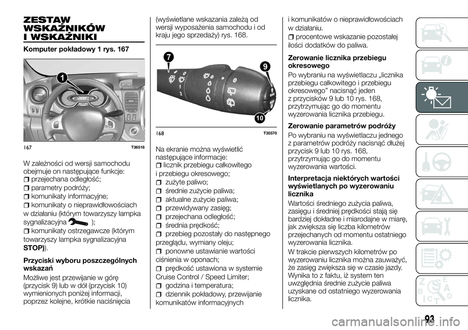 FIAT TALENTO 2018  Instrukcja obsługi (in Polish) ZESTAW
WSKAŹNIKÓW
I WSKAŹNIKI
Komputer pokładowy 1 rys. 167
W zależności od wersji samochodu
obejmuje on następujące funkcje:
przejechana odległość;
parametry podróży;
komunikaty informac