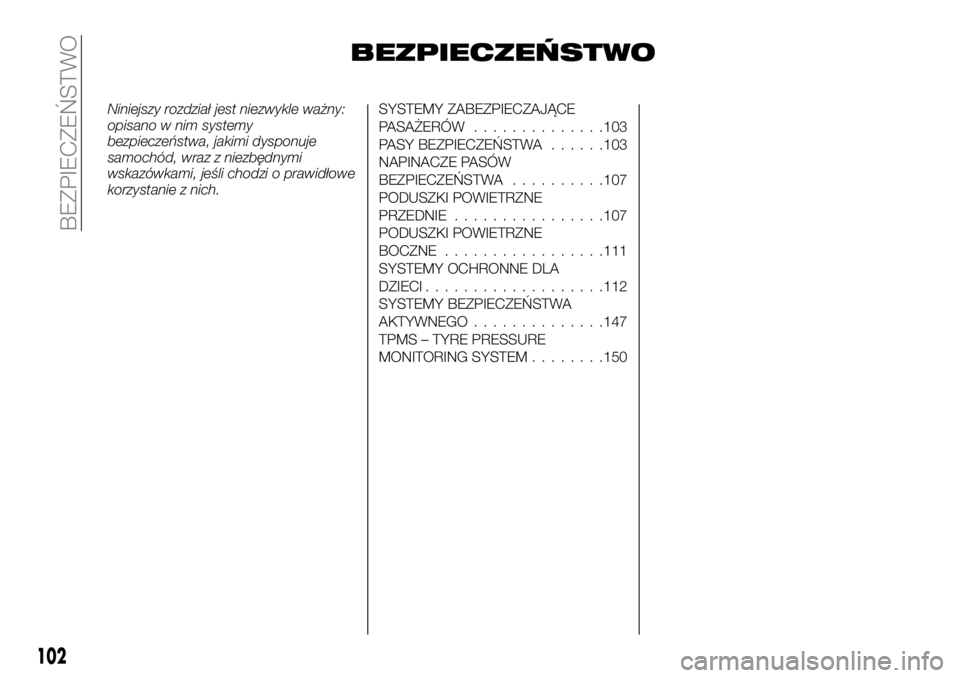 FIAT TALENTO 2020 Instrukcja obsługi (in Polish) BEZPIECZEŃSTWO
Niniejszy rozdział jest niezwykle ważny:
opisano w nim systemy
bezpieczeństwa, jakimi dysponuje
samochód, wraz z niezbędnymi
wskazówkami, jeśli chodzi o prawidłowe
korzystanie FIAT TALENTO 2020 Instrukcja obsługi (in Polish) BEZPIECZEŃSTWO
Niniejszy rozdział jest niezwykle ważny:
opisano w nim systemy
bezpieczeństwa, jakimi dysponuje
samochód, wraz z niezbędnymi
wskazówkami, jeśli chodzi o prawidłowe
korzystanie