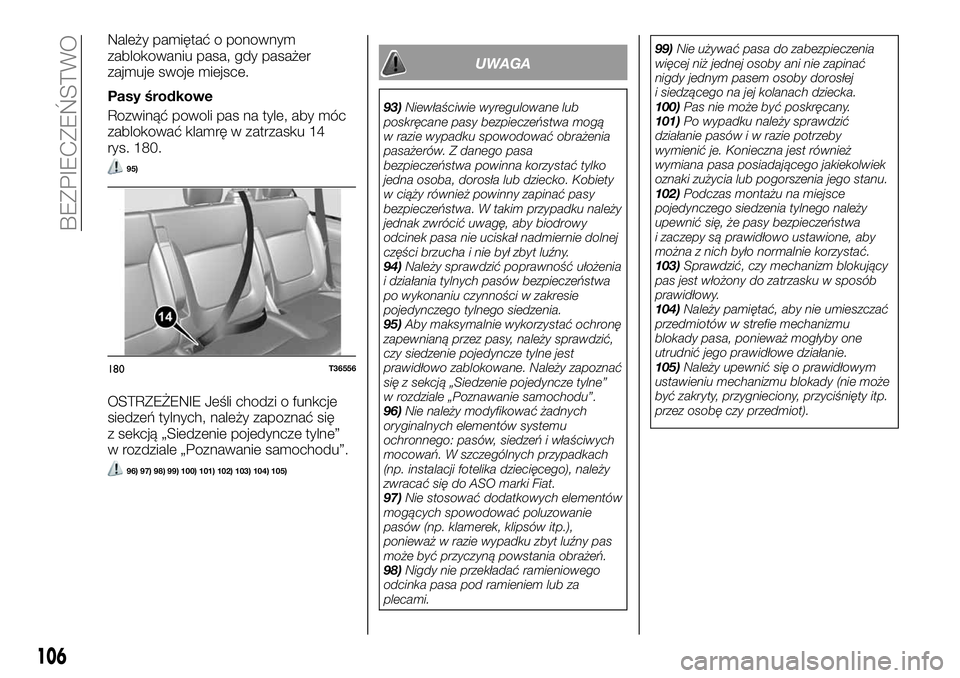 FIAT TALENTO 2021  Instrukcja obsługi (in Polish) Należy pamiętać o ponownym
zablokowaniu pasa, gdy pasażer
zajmuje swoje miejsce.
Pasy środkowe
Rozwinąć powoli pas na tyle, aby móc
zablokować klamrę w zatrzasku 14
rys. 180.
95)
OSTRZEŻENI
