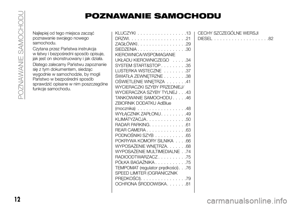 FIAT TALENTO 2020 Instrukcja obsługi (in Polish) POZNAWANIE SAMOCHODU
Najlepiej od tego miejsca zacząć
poznawanie swojego nowego
samochodu.
Czytana przez Państwa instrukcja
w łatwy i bezpośredni sposób opisuje,
jak jest on skonstruowany i jak FIAT TALENTO 2020 Instrukcja obsługi (in Polish) POZNAWANIE SAMOCHODU
Najlepiej od tego miejsca zacząć
poznawanie swojego nowego
samochodu.
Czytana przez Państwa instrukcja
w łatwy i bezpośredni sposób opisuje,
jak jest on skonstruowany i jak
