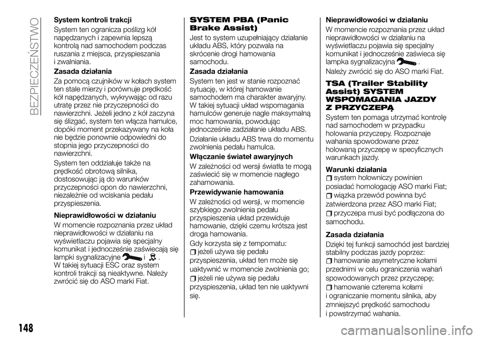FIAT TALENTO 2021 Instrukcja obsługi (in Polish) System kontroli trakcji
System ten ogranicza poślizg kół
napędzanych i zapewnia lepszą
kontrolą nad samochodem podczas
ruszania z miejsca, przyspieszania
i zwalniania.
Zasada działania
Za pomoc FIAT TALENTO 2021 Instrukcja obsługi (in Polish) System kontroli trakcji
System ten ogranicza poślizg kół
napędzanych i zapewnia lepszą
kontrolą nad samochodem podczas
ruszania z miejsca, przyspieszania
i zwalniania.
Zasada działania
Za pomoc