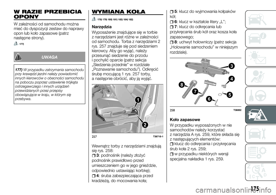 FIAT TALENTO 2021  Instrukcja obsługi (in Polish) W RAZIE PRZEBICIA
OPONY
W zależności od samochodu można
mieć do dyspozycji zestaw do naprawy
opon lub koło zapasowe (patrz
następne strony).
177)
UWAGA
177)W przypadku zatrzymania samochodu
przy
