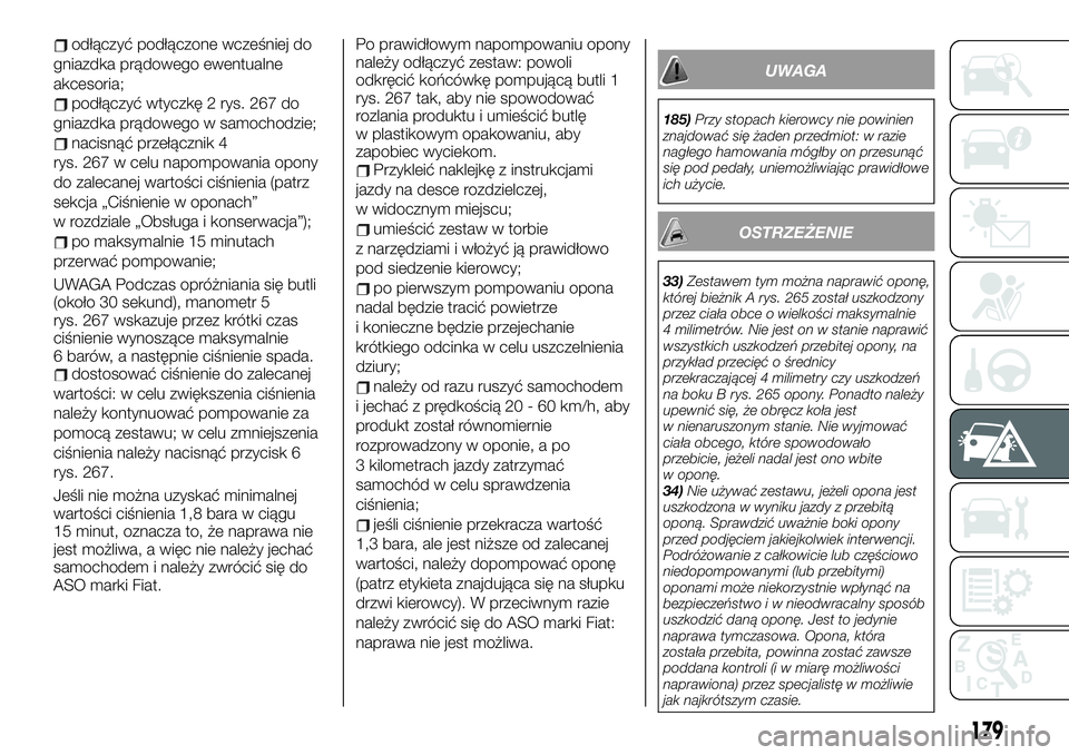 FIAT TALENTO 2021 Instrukcja obsługi (in Polish) odłączyć podłączone wcześniej do
gniazdka prądowego ewentualne
akcesoria;
podłączyć wtyczkę 2 rys. 267 do
gniazdka prądowego w samochodzie;
nacisnąć przełącznik 4
rys. 267 w celu napom FIAT TALENTO 2021 Instrukcja obsługi (in Polish) odłączyć podłączone wcześniej do
gniazdka prądowego ewentualne
akcesoria;
podłączyć wtyczkę 2 rys. 267 do
gniazdka prądowego w samochodzie;
nacisnąć przełącznik 4
rys. 267 w celu napom