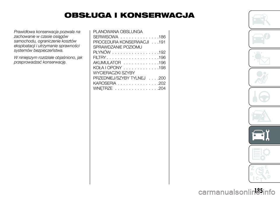 FIAT TALENTO 2021 Instrukcja obsługi (in Polish) OBSŁUGA I KONSERWACJA
Prawidłowa konserwacja pozwala na
zachowanie w czasie osiągów
samochodu, ograniczenie kosztów
eksploatacji i utrzymanie sprawności
systemów bezpieczeństwa.
W niniejszym r FIAT TALENTO 2021 Instrukcja obsługi (in Polish) OBSŁUGA I KONSERWACJA
Prawidłowa konserwacja pozwala na
zachowanie w czasie osiągów
samochodu, ograniczenie kosztów
eksploatacji i utrzymanie sprawności
systemów bezpieczeństwa.
W niniejszym r