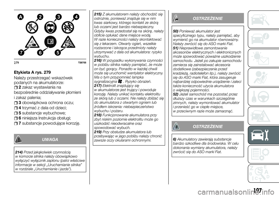 FIAT TALENTO 2020  Instrukcja obsługi (in Polish) Etykieta A rys. 279
Należy przestrzegać wskazówek
podanych na akumulatorze:
2zakaz wystawiania na
bezpośrednie oddziaływanie płomieni
i zakaz palenia;
3obowiązkowa ochrona oczu;
4trzymać z dal