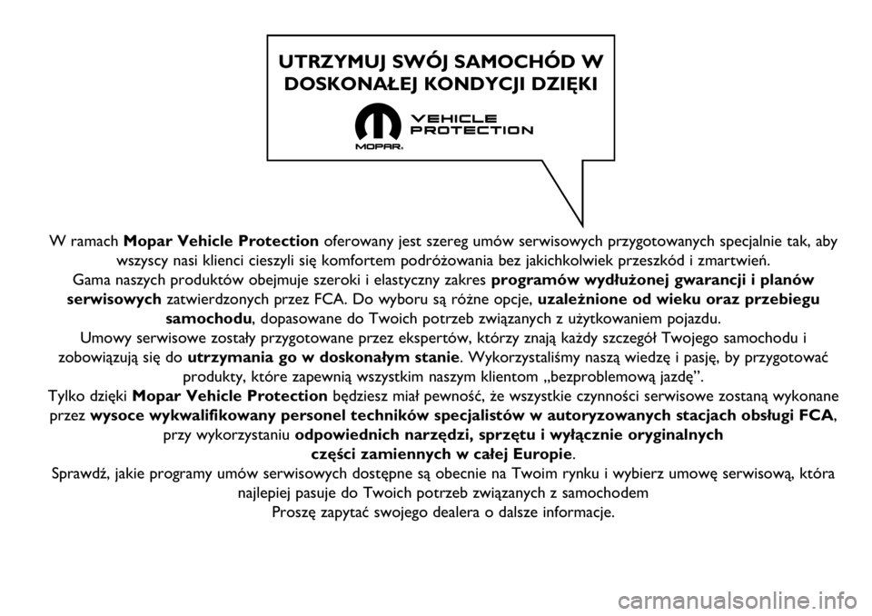 FIAT TALENTO 2020  Instrukcja obsługi (in Polish) W ramach Mopar Vehicle Protectionoferowany jest szereg umów serwisowych przygotowanych specjalnie tak, aby
wszyscy nasi klienci cieszyli się komfortem podróżowania bez jakichkolwiek przeszkód i z