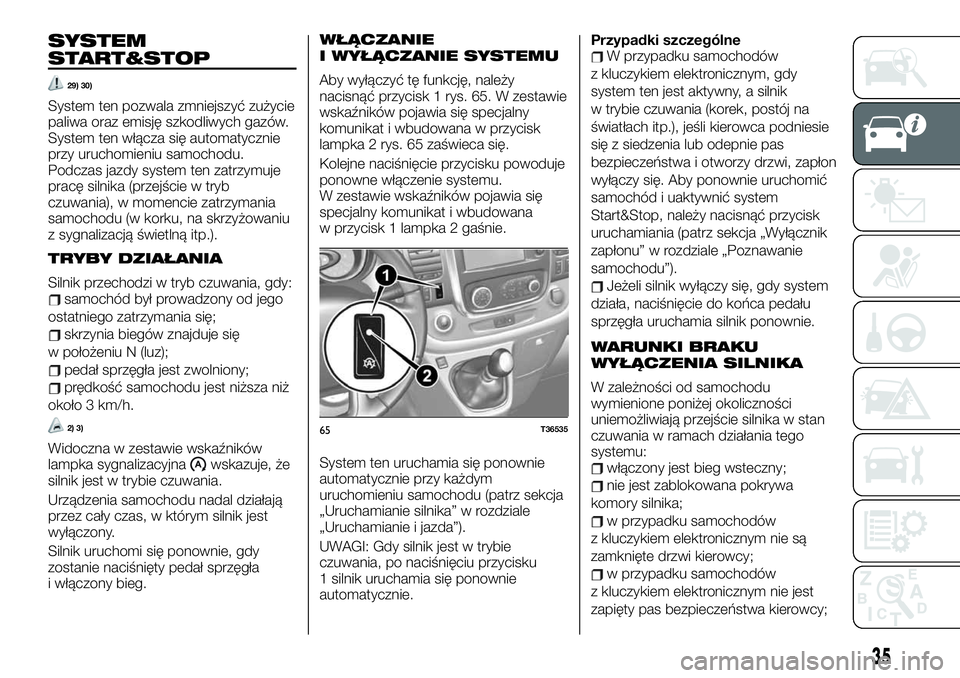 FIAT TALENTO 2020 Instrukcja obsługi (in Polish) SYSTEM
START&STOP
29) 30)
System ten pozwala zmniejszyć zużycie
paliwa oraz emisję szkodliwych gazów.
System ten włącza się automatycznie
przy uruchomieniu samochodu.
Podczas jazdy system ten z FIAT TALENTO 2020 Instrukcja obsługi (in Polish) SYSTEM
START&STOP
29) 30)
System ten pozwala zmniejszyć zużycie
paliwa oraz emisję szkodliwych gazów.
System ten włącza się automatycznie
przy uruchomieniu samochodu.
Podczas jazdy system ten z