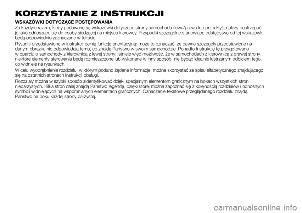 FIAT TALENTO 2019 Instrukcja obsługi (in Polish) KORZYSTANIE Z INSTRUKCJI
WSKAZÓWKI DOTYCZĄCE POSTĘPOWANIA
Za każdym razem, kiedy podawane są wskazówki dotyczące strony samochodu (lewa/prawa lub przód/tył), należy postrzegać
je jako odnos FIAT TALENTO 2019 Instrukcja obsługi (in Polish) KORZYSTANIE Z INSTRUKCJI
WSKAZÓWKI DOTYCZĄCE POSTĘPOWANIA
Za każdym razem, kiedy podawane są wskazówki dotyczące strony samochodu (lewa/prawa lub przód/tył), należy postrzegać
je jako odnos