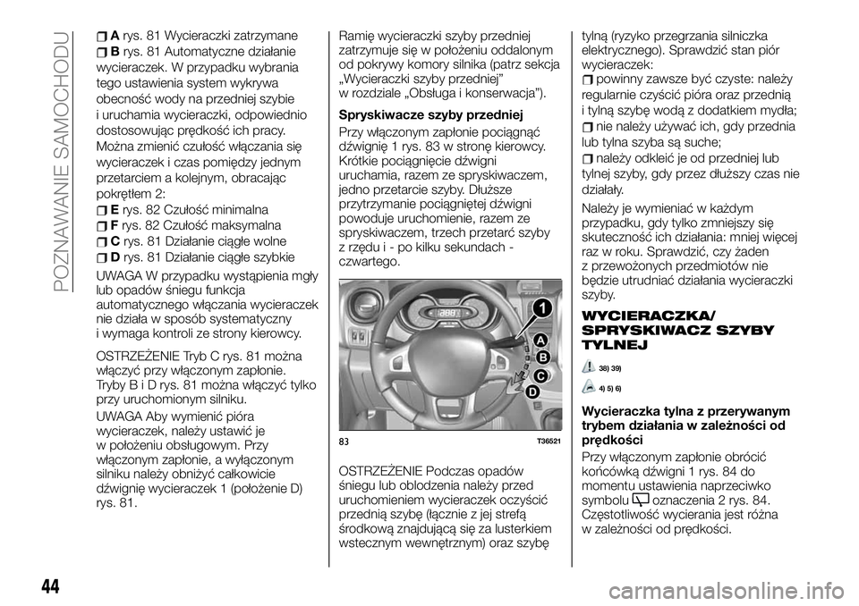 FIAT TALENTO 2021 Instrukcja obsługi (in Polish) Arys. 81 Wycieraczki zatrzymane
Brys. 81 Automatyczne działanie
wycieraczek. W przypadku wybrania
tego ustawienia system wykrywa
obecność wody na przedniej szybie
i uruchamia wycieraczki, odpowiedn FIAT TALENTO 2021 Instrukcja obsługi (in Polish) Arys. 81 Wycieraczki zatrzymane
Brys. 81 Automatyczne działanie
wycieraczek. W przypadku wybrania
tego ustawienia system wykrywa
obecność wody na przedniej szybie
i uruchamia wycieraczki, odpowiedn