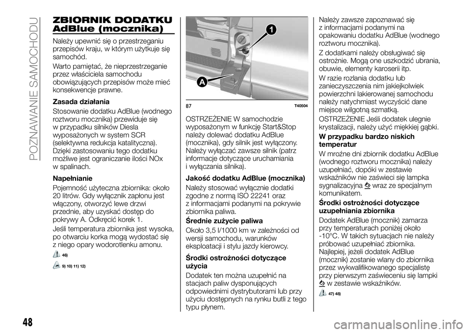 FIAT TALENTO 2020 Instrukcja obsługi (in Polish) ZBIORNIK DODATKU
AdBlue (mocznika)
Należy upewnić się o przestrzeganiu
przepisów kraju, w którym użytkuje się
samochód.
Warto pamiętać, że nieprzestrzeganie
przez właściciela samochodu
ob FIAT TALENTO 2020 Instrukcja obsługi (in Polish) ZBIORNIK DODATKU
AdBlue (mocznika)
Należy upewnić się o przestrzeganiu
przepisów kraju, w którym użytkuje się
samochód.
Warto pamiętać, że nieprzestrzeganie
przez właściciela samochodu
ob