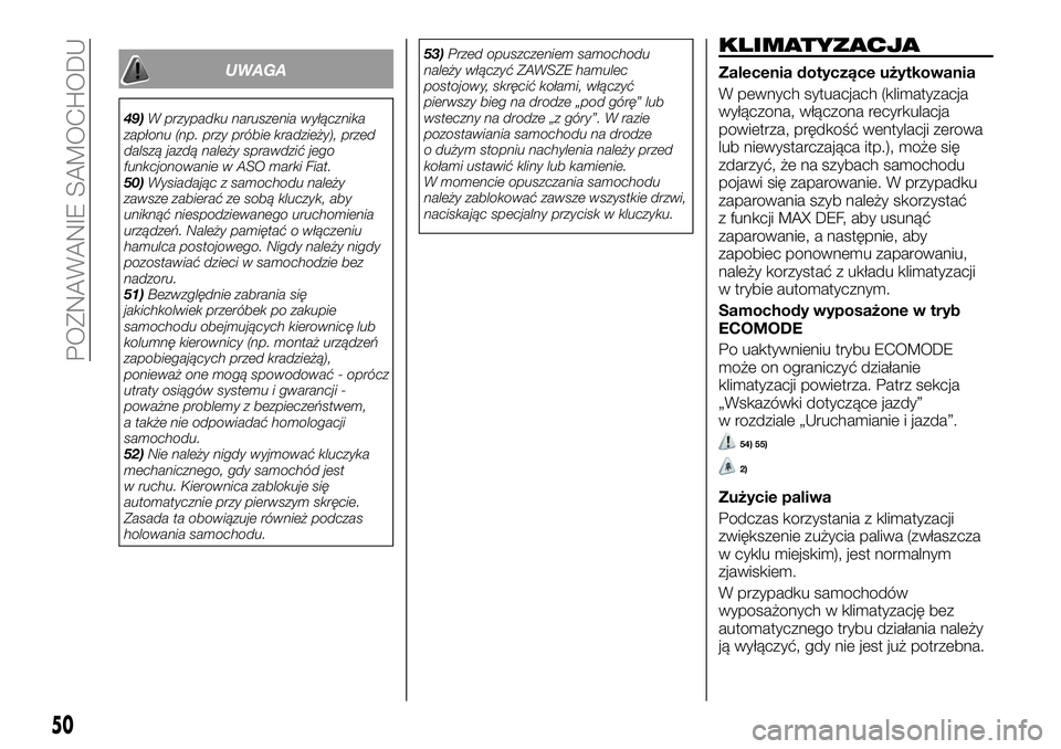 FIAT TALENTO 2021 Instrukcja obsługi (in Polish) UWAGA
49)W przypadku naruszenia wyłącznika
zapłonu (np. przy próbie kradzieży), przed
dalszą jazdą należy sprawdzić jego
funkcjonowanie w ASO marki Fiat.
50)Wysiadając z samochodu należy
za FIAT TALENTO 2021 Instrukcja obsługi (in Polish) UWAGA
49)W przypadku naruszenia wyłącznika
zapłonu (np. przy próbie kradzieży), przed
dalszą jazdą należy sprawdzić jego
funkcjonowanie w ASO marki Fiat.
50)Wysiadając z samochodu należy
za