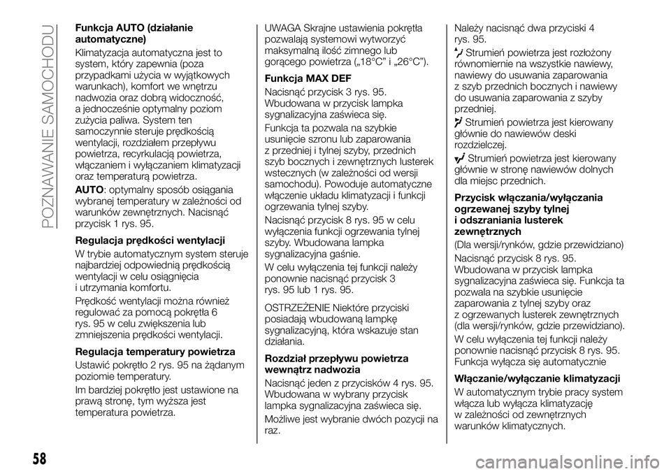 FIAT TALENTO 2021 Instrukcja obsługi (in Polish) Funkcja AUTO (działanie
automatyczne)
Klimatyzacja automatyczna jest to
system, który zapewnia (poza
przypadkami użycia w wyjątkowych
warunkach), komfort we wnętrzu
nadwozia oraz dobrą widoczno FIAT TALENTO 2021 Instrukcja obsługi (in Polish) Funkcja AUTO (działanie
automatyczne)
Klimatyzacja automatyczna jest to
system, który zapewnia (poza
przypadkami użycia w wyjątkowych
warunkach), komfort we wnętrzu
nadwozia oraz dobrą widoczno